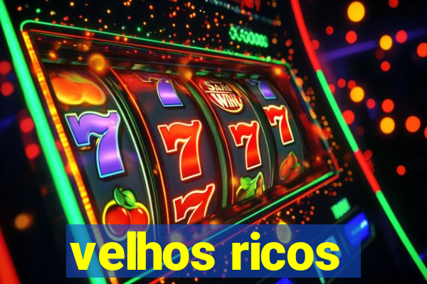 velhos ricos